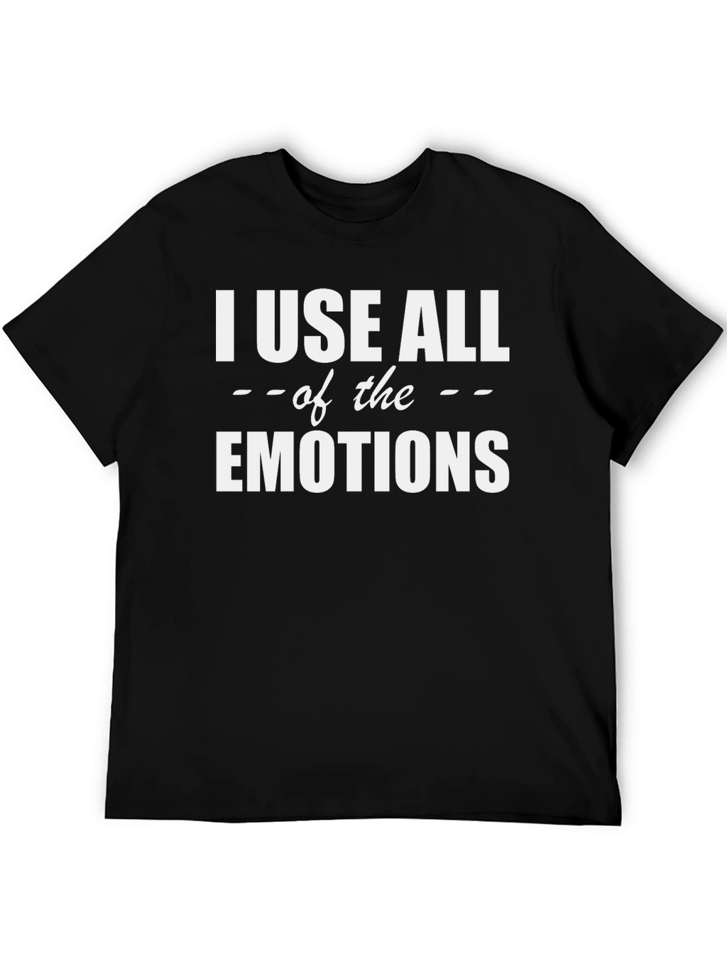 I Use All The Emotions Graphic T-Shirt