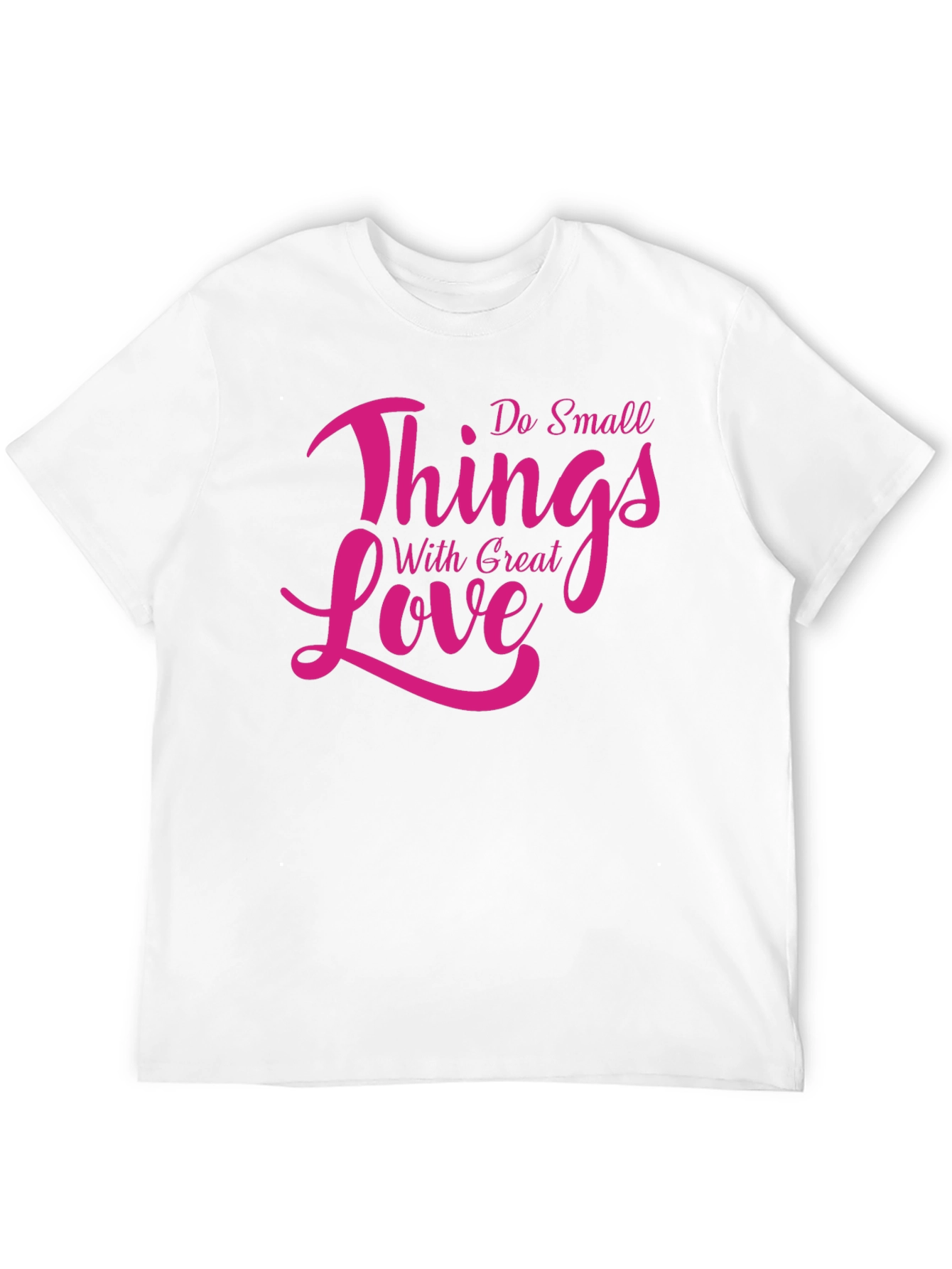 Inspirational Do Small Things With Great Love T-Shirt