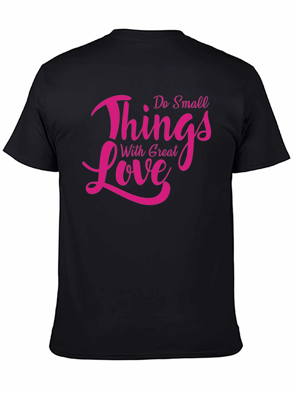 Inspirational Do Small Things With Great Love T-Shirt
