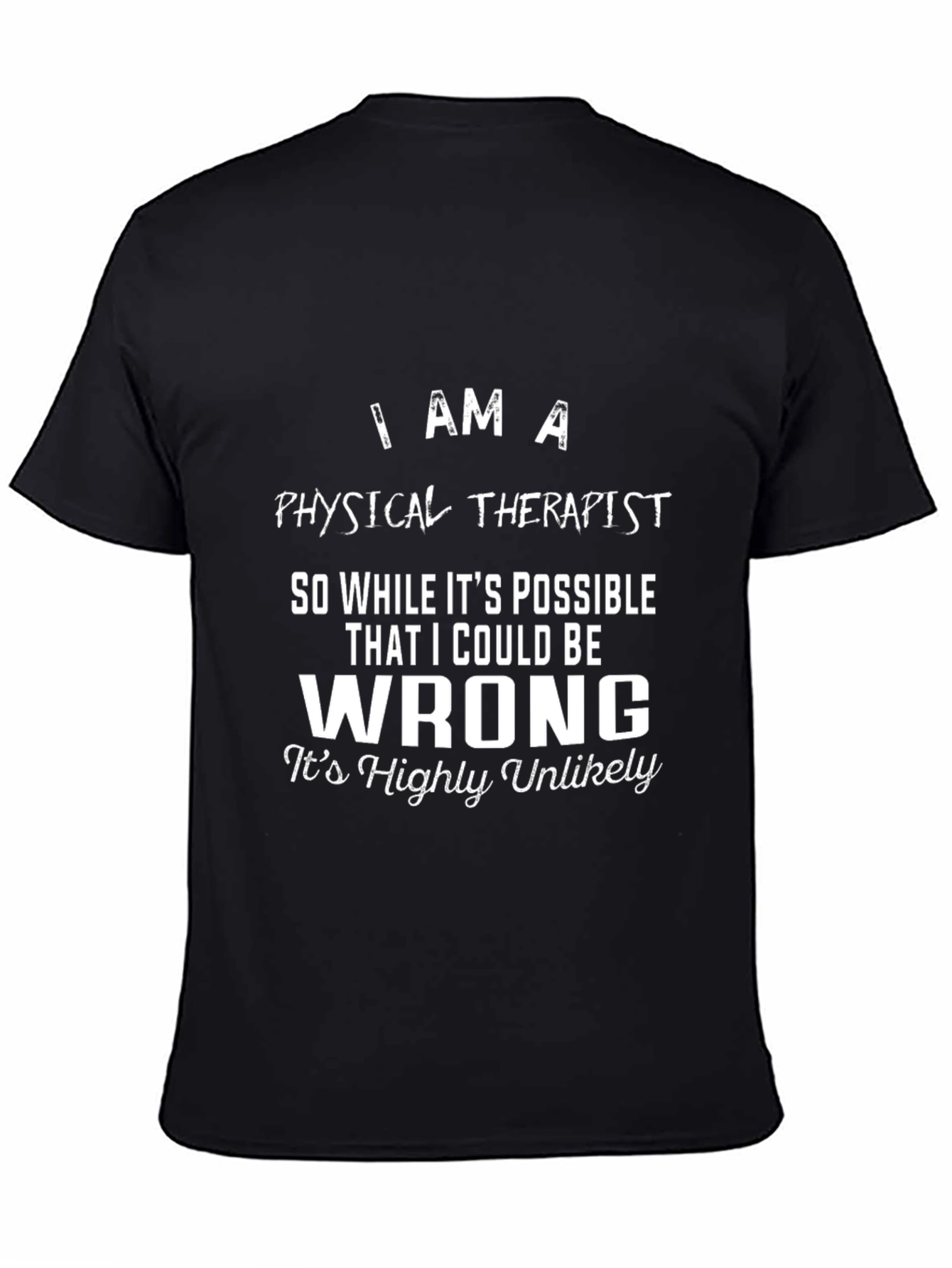 Physical Therapist Novelty T-Shirt - I Am A...