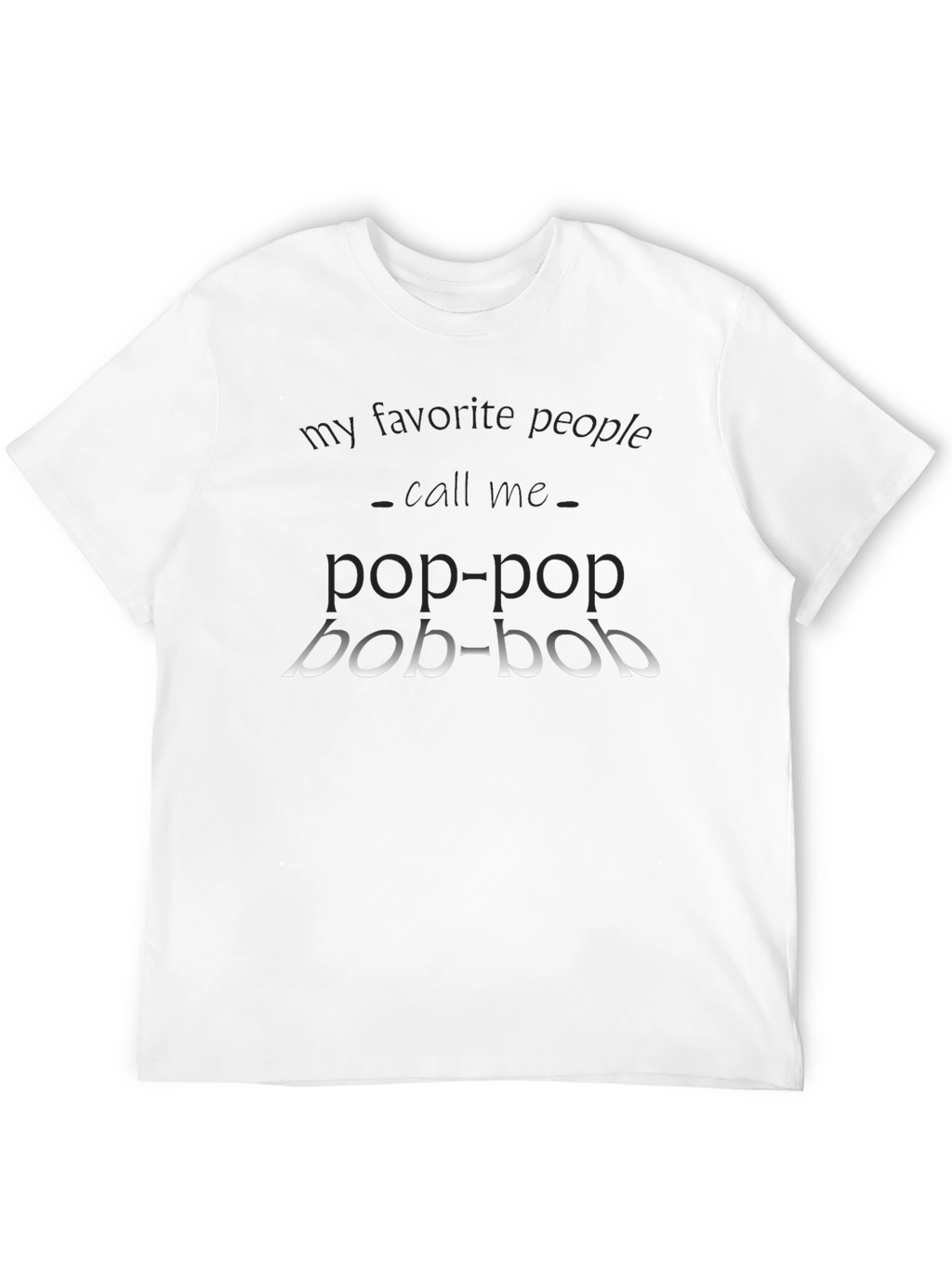 Pop-Pop T-Shirt - My Favorite People Call Me