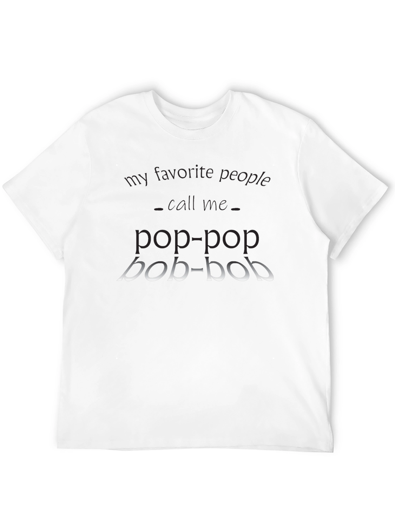 Pop-Pop T-Shirt - My Favorite People Call Me
