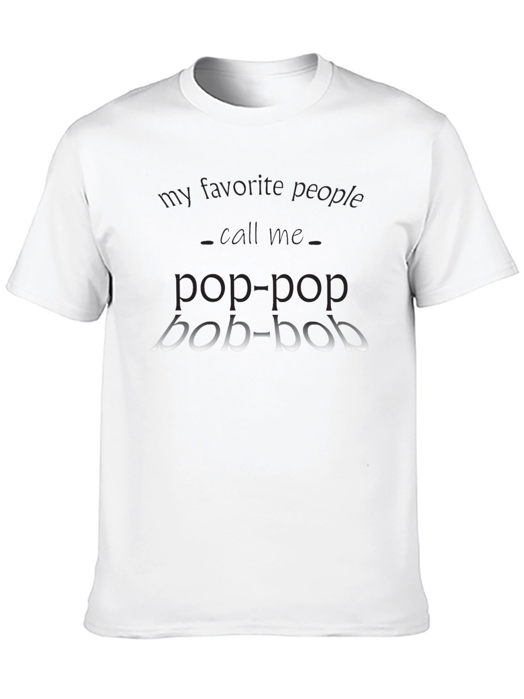 Pop-Pop T-Shirt - My Favorite People Call Me