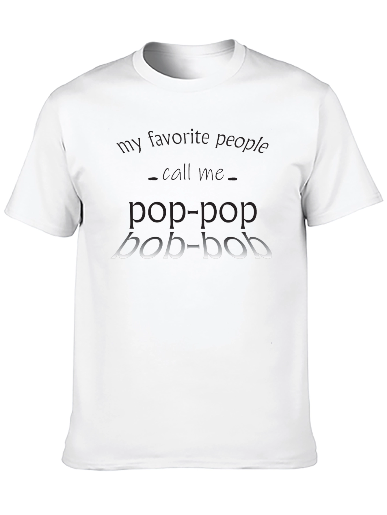 Pop-Pop T-Shirt - My Favorite People Call Me