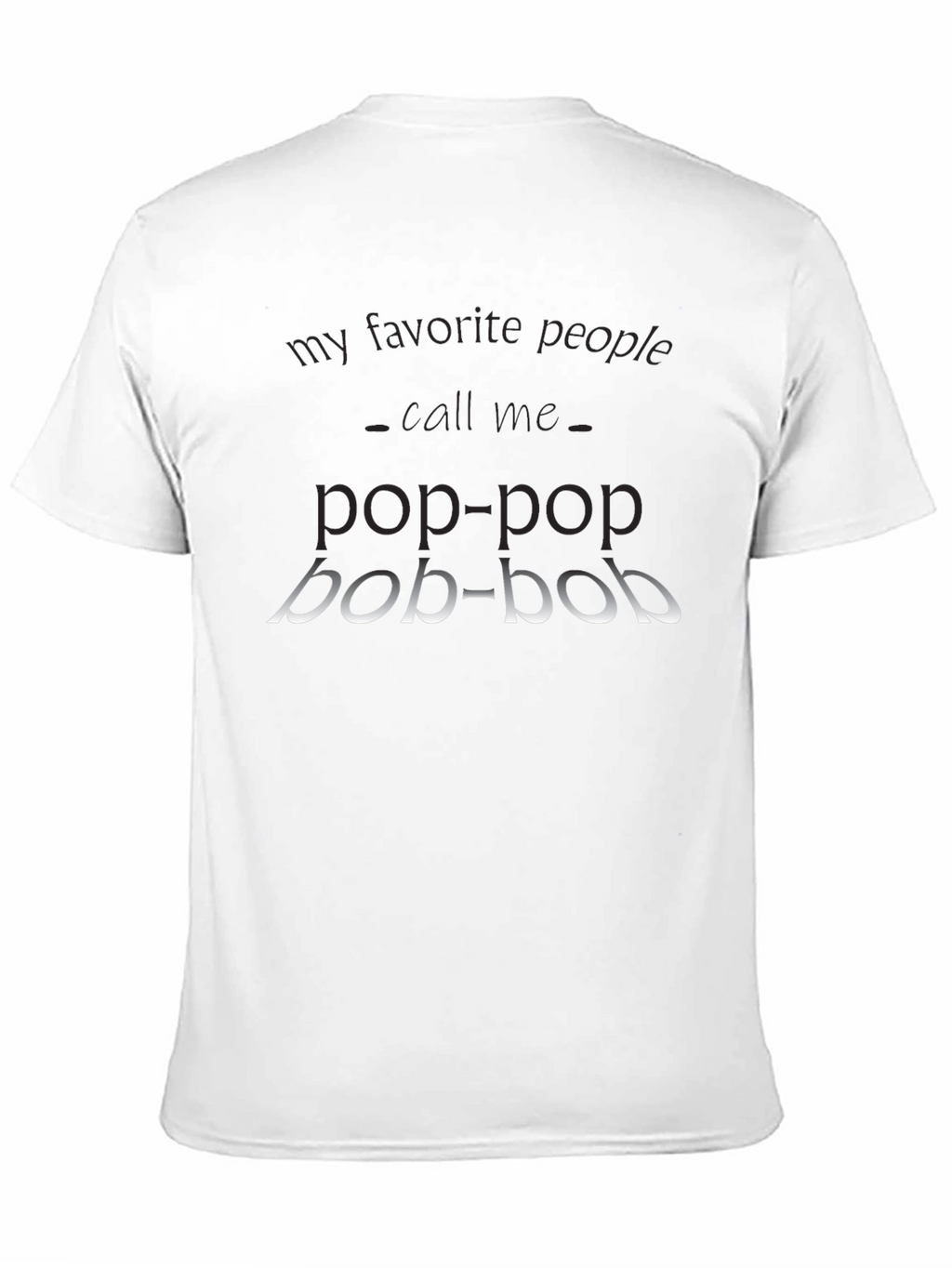 Pop-Pop T-Shirt - My Favorite People Call Me