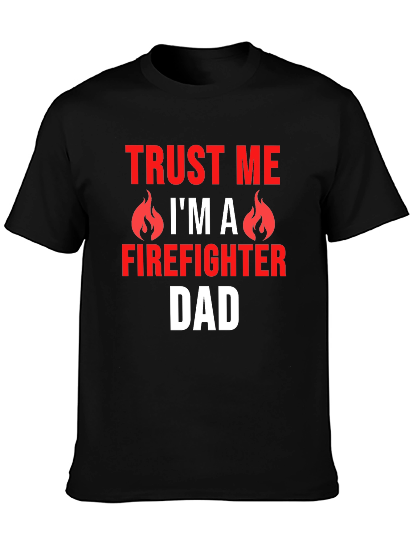 Trust Me Firefighter Dad Graphic T-Shirt