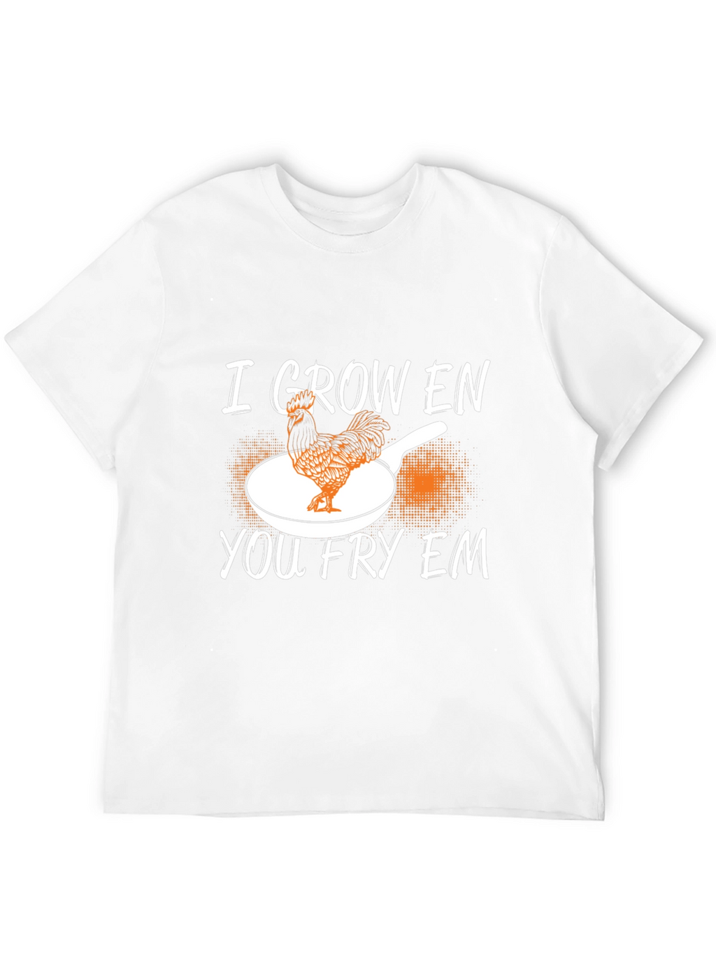 I Grow Em You Fry Em Chicken Graphic T-Shirt