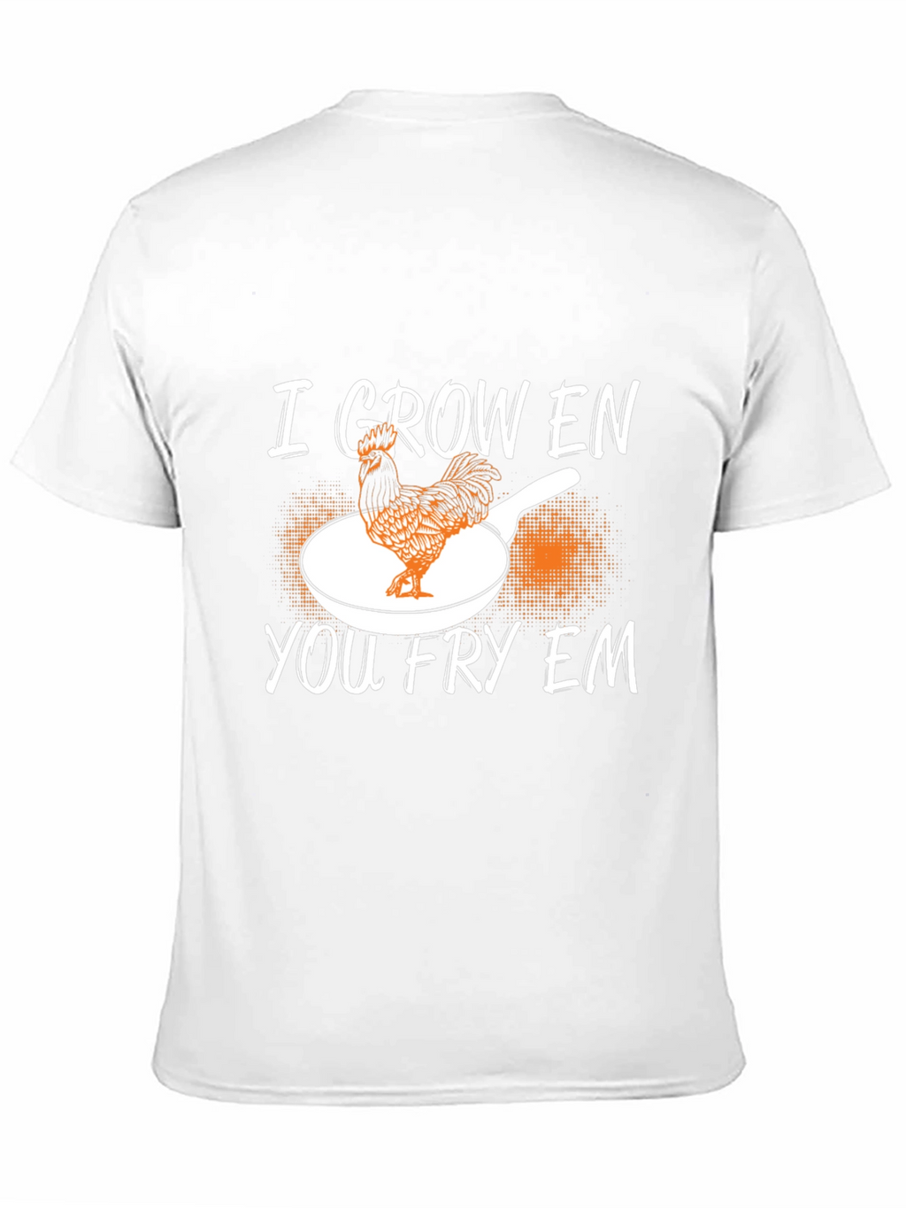 I Grow Em You Fry Em Chicken Graphic T-Shirt