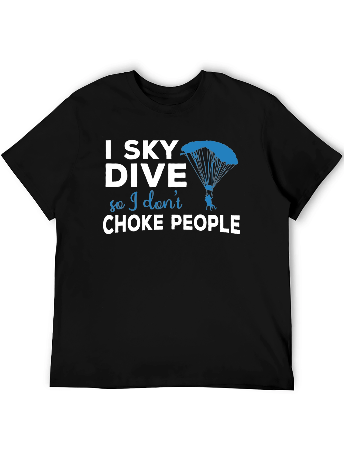 Skydiving T-Shirt - I Sky Dive So I Dont Choke People