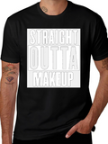 Straight Outta Makeup Graphic Tee - Trendy Casual T-Shirt