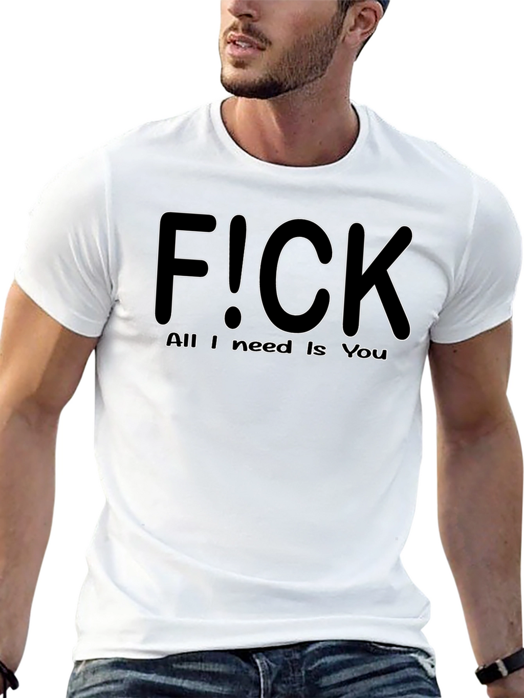 F!CK All I Need is You - Graphic T-Shirt
