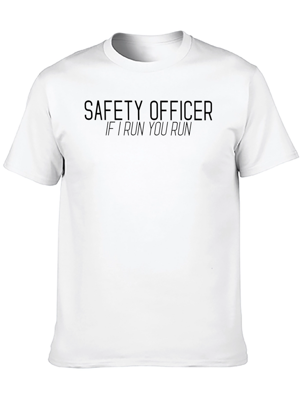Safety Officer T-Shirt - If I Run You Run