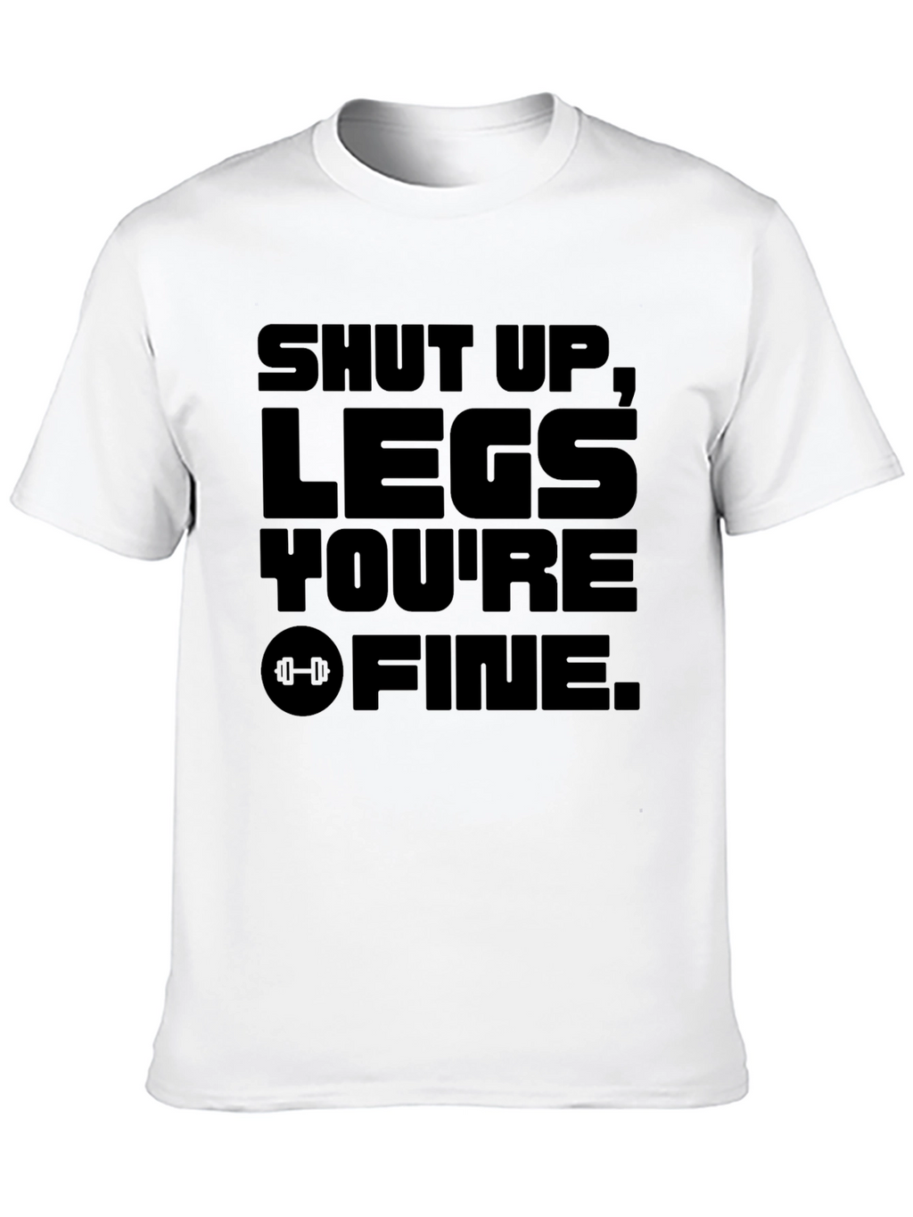 Shut Up Legs Youre Fine Black Graphic T-Shirt