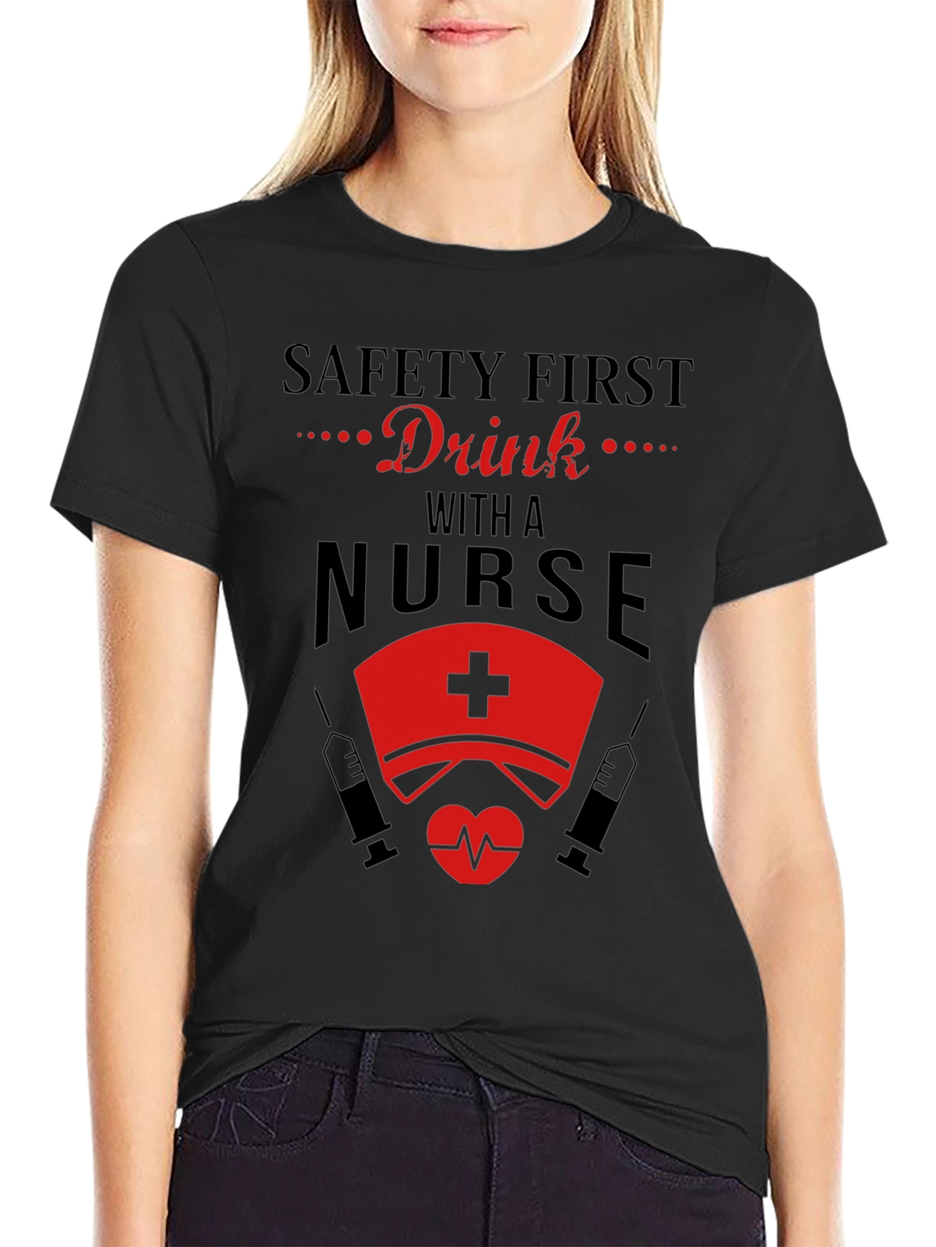 Safety First Drink with a Nurse Black T-Shirt