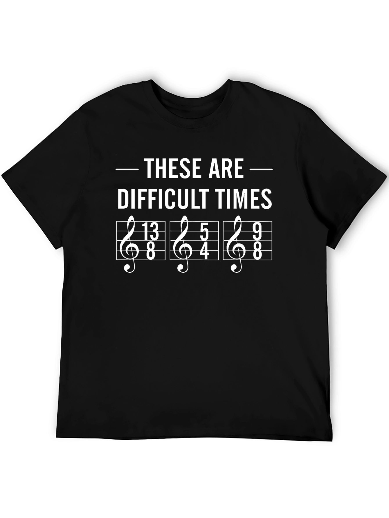 Difficult Times Music Humor T-Shirt