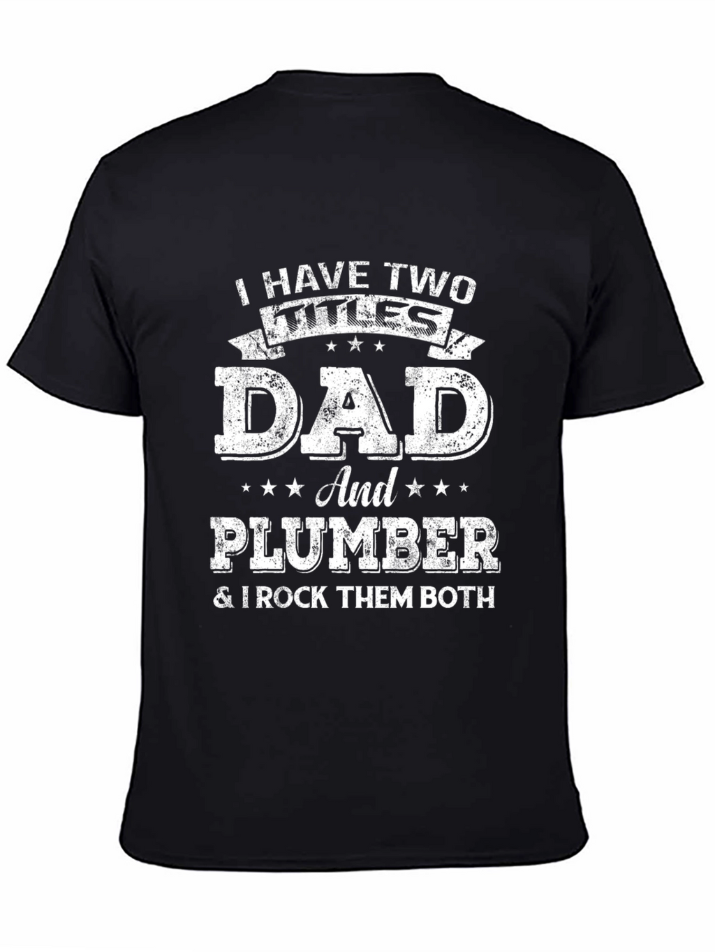 Dad and Plumber T-Shirt - I Rock Them Both