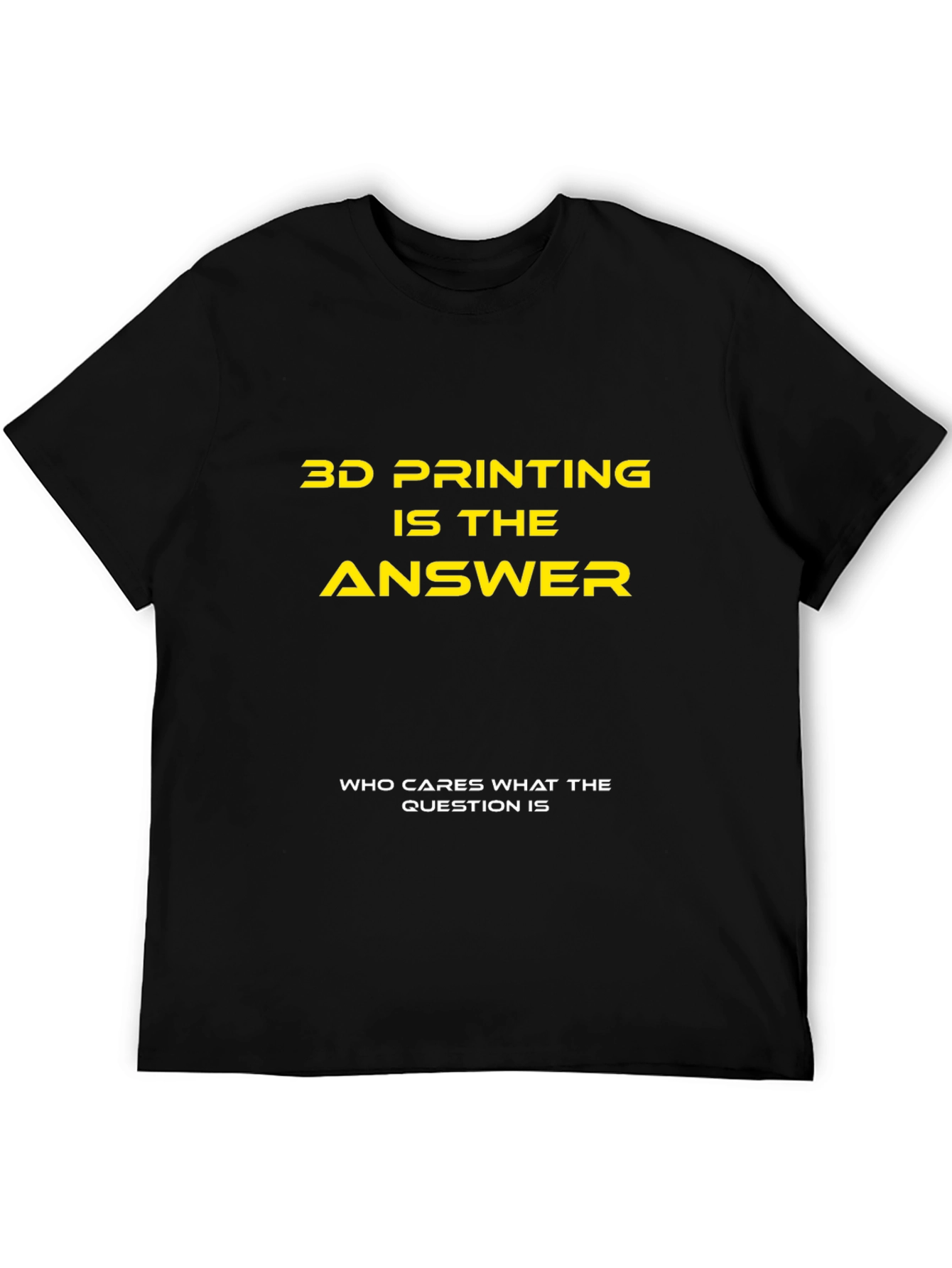3D Printing is the Answer T-Shirt