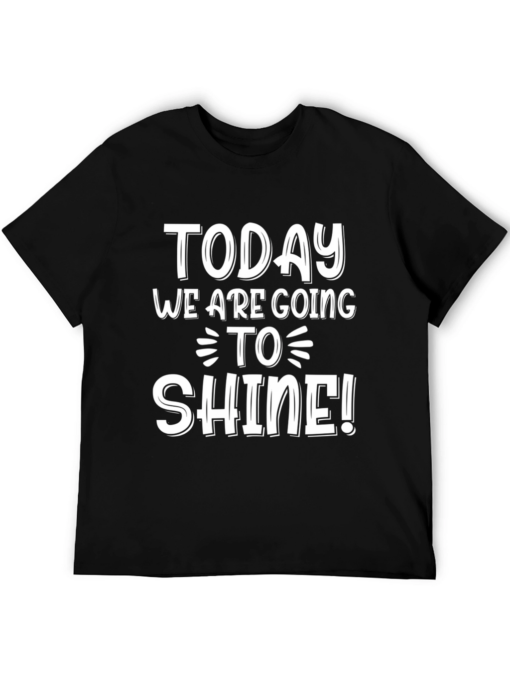 Inspirational Today We Are Going To Shine! Black T-Shirt