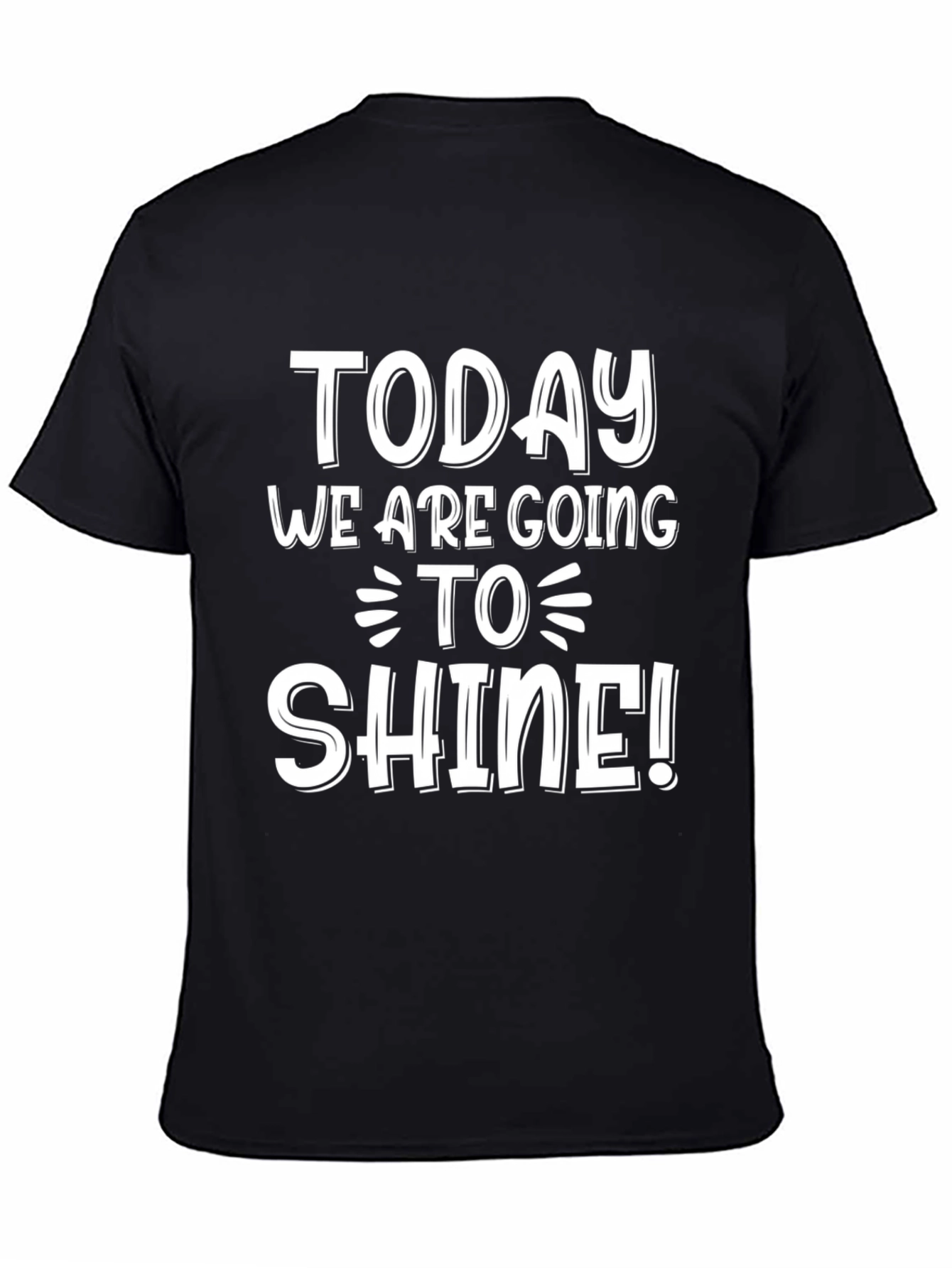 Inspirational Today We Are Going To Shine! Black T-Shirt