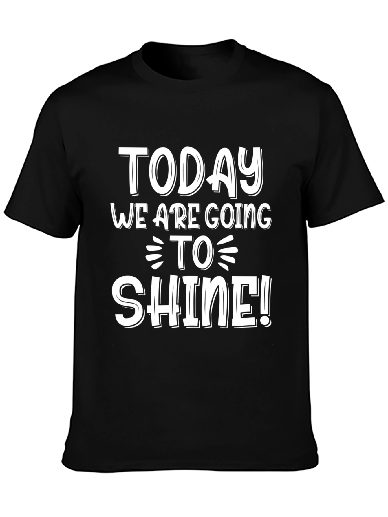 Inspirational Today We Are Going To Shine! Black T-Shirt
