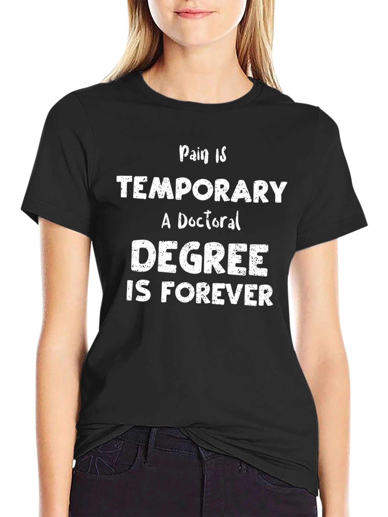 Doctoral Degree T-Shirt: Pain Is Temporary Degree Is Forever