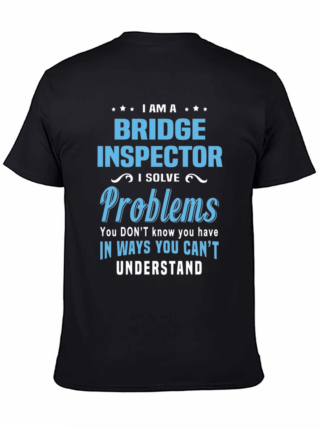 Bridge Inspector T-Shirt: I Solve Problems