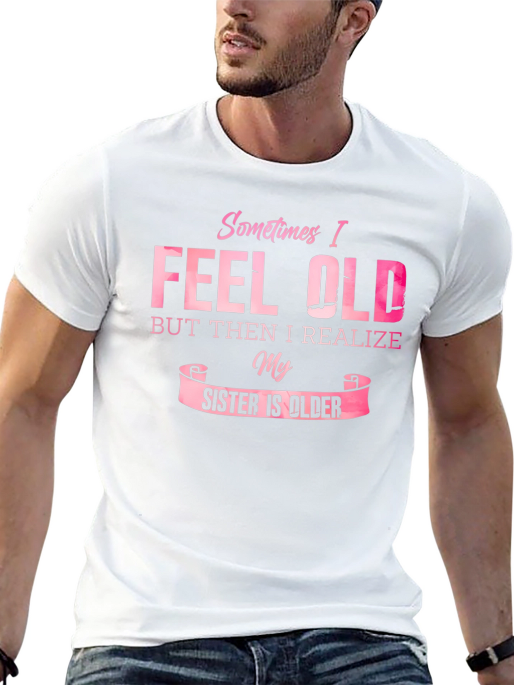 Funny Sister T-Shirt - Sometimes I Feel Old