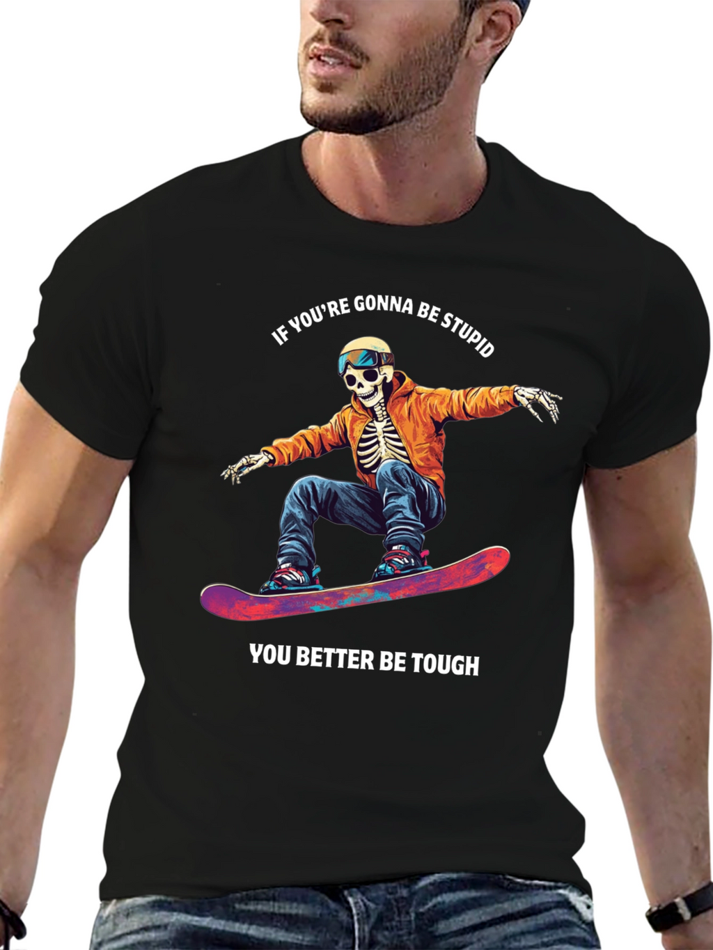 Skeleton Snowboarder T-Shirt: Be Stupid Be Tough!