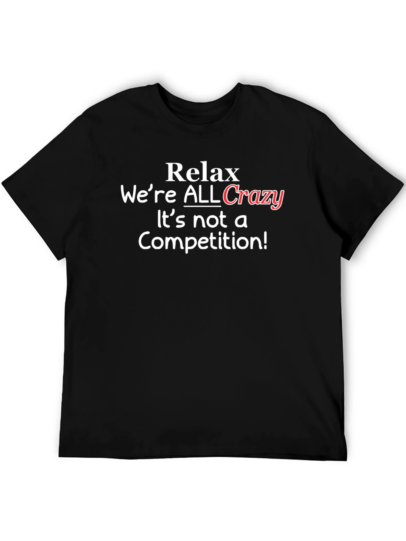 Relax Were ALL Crazy T-Shirt - Black