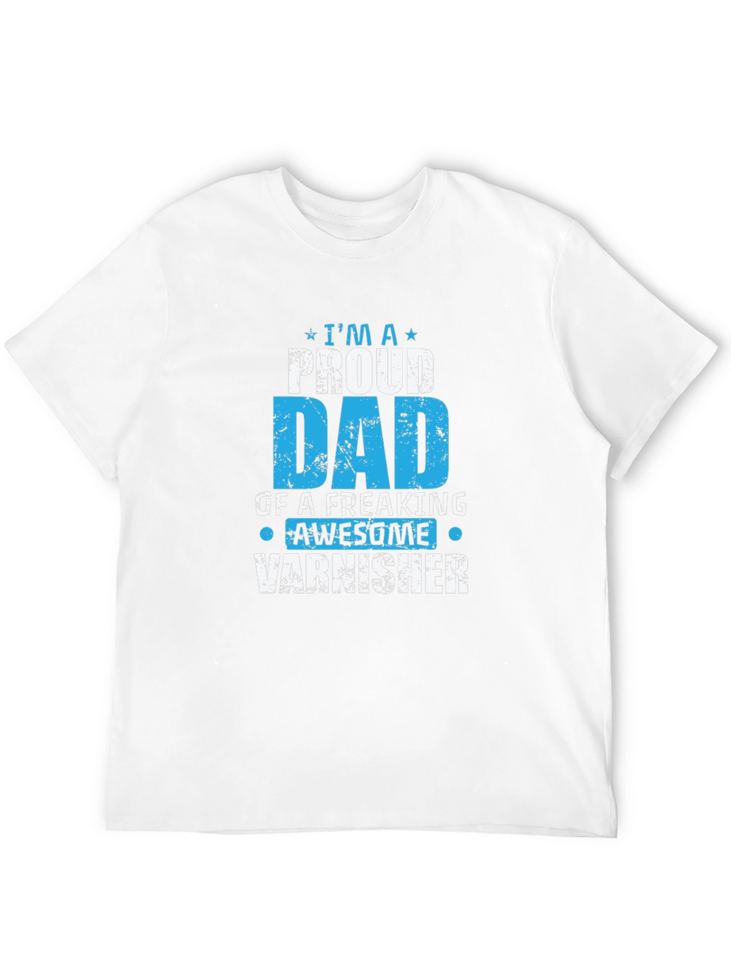 Proud Dad Varnisher T-Shirt