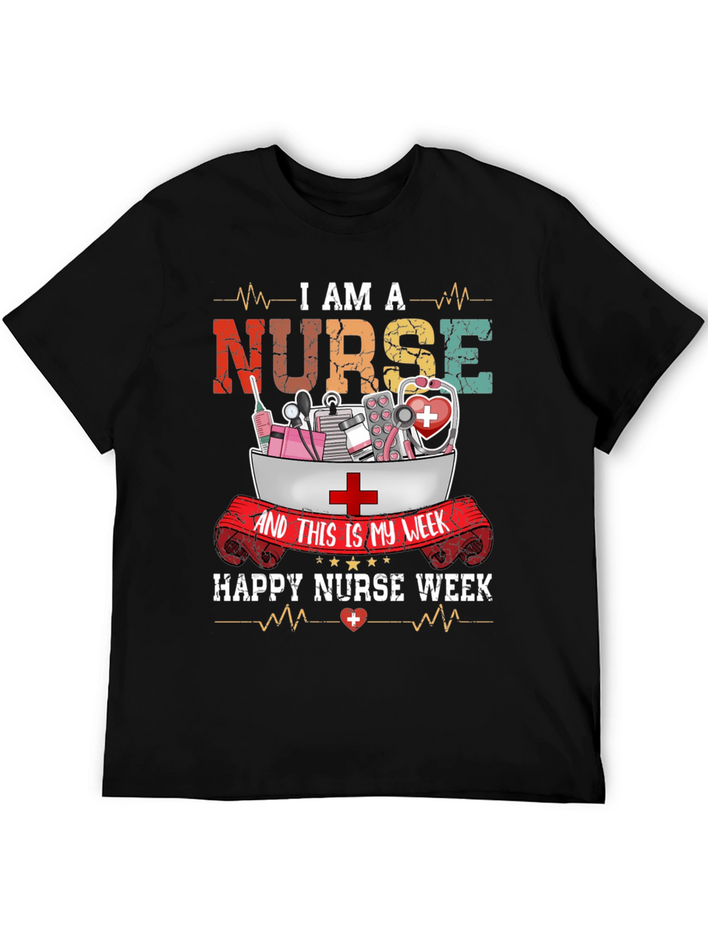 I Am A Nurse T-Shirt - Happy Nurse Week