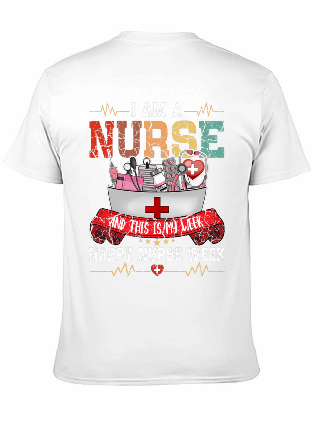 I Am A Nurse T-Shirt - Happy Nurse Week