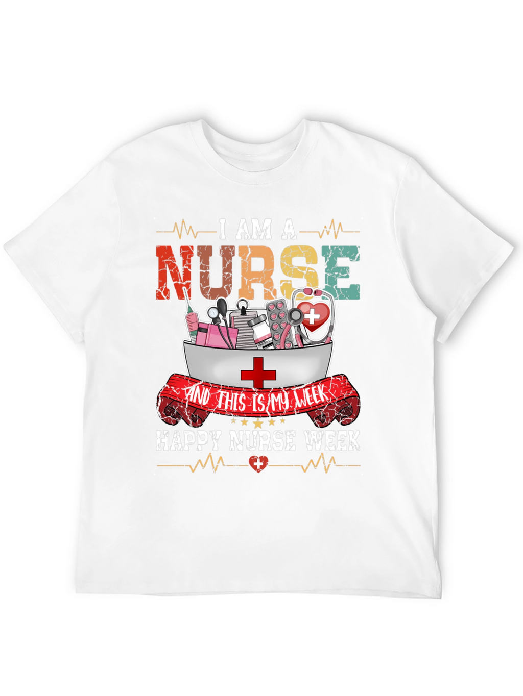 I Am A Nurse T-Shirt - Happy Nurse Week