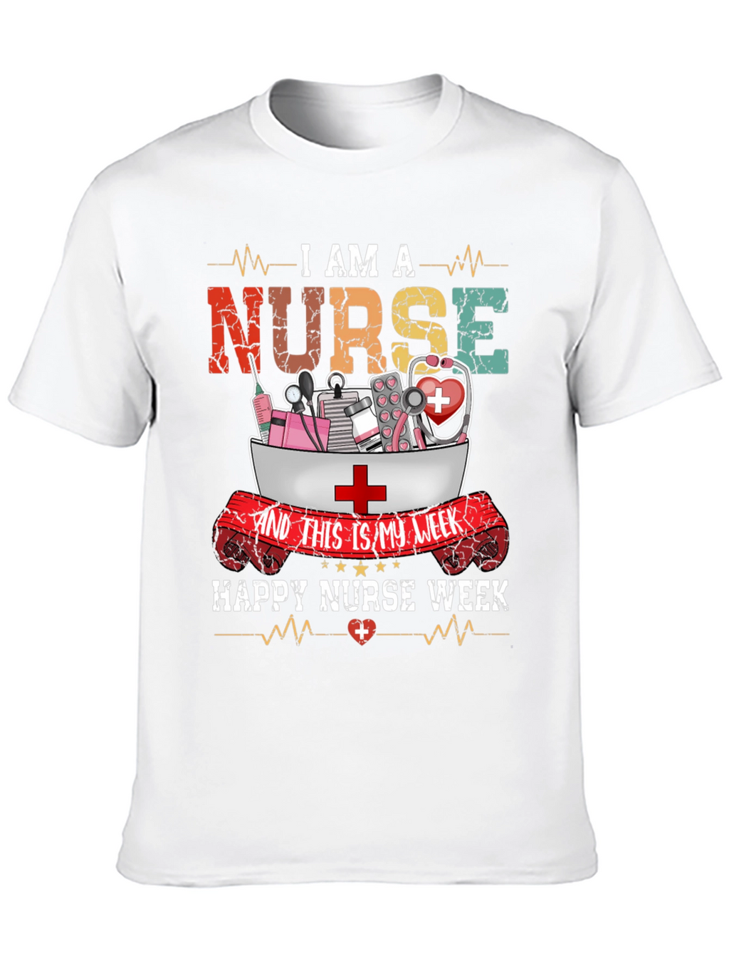 I Am A Nurse T-Shirt - Happy Nurse Week