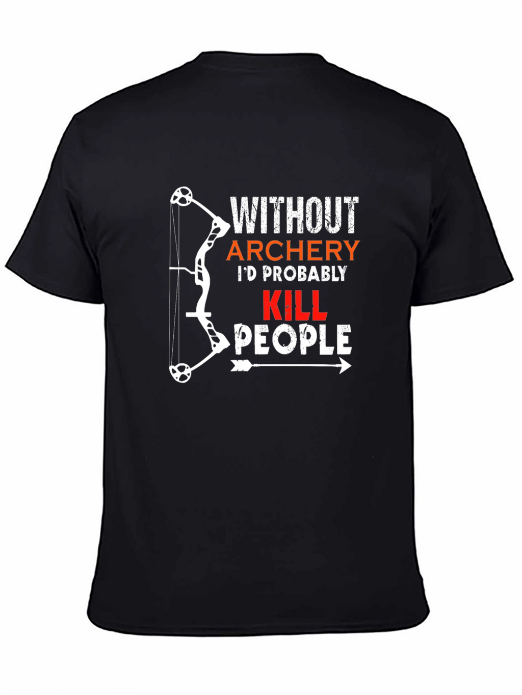 Archery Humor T-Shirt: Id Probably Kill People
