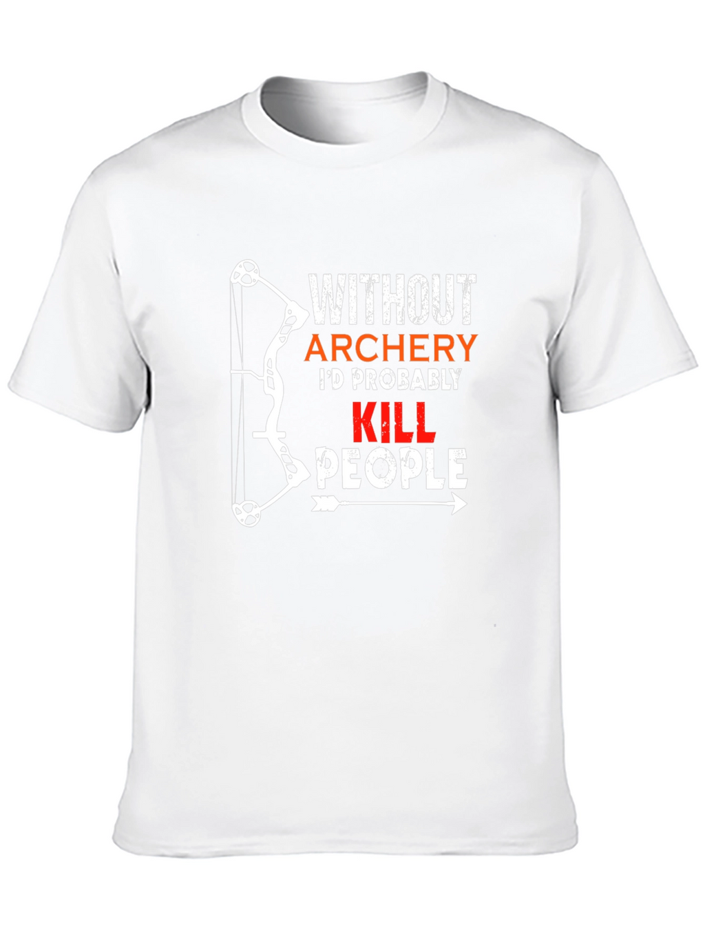Archery Humor T-Shirt: Id Probably Kill People