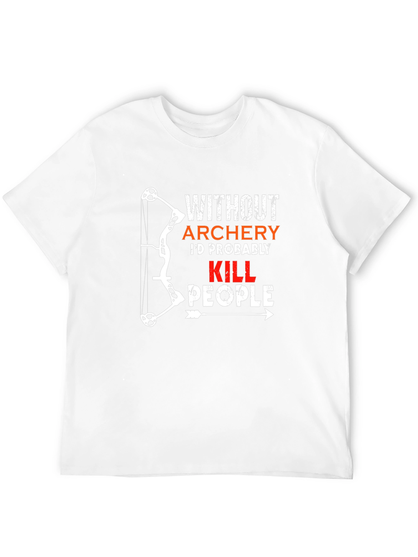 Archery Humor T-Shirt: Id Probably Kill People