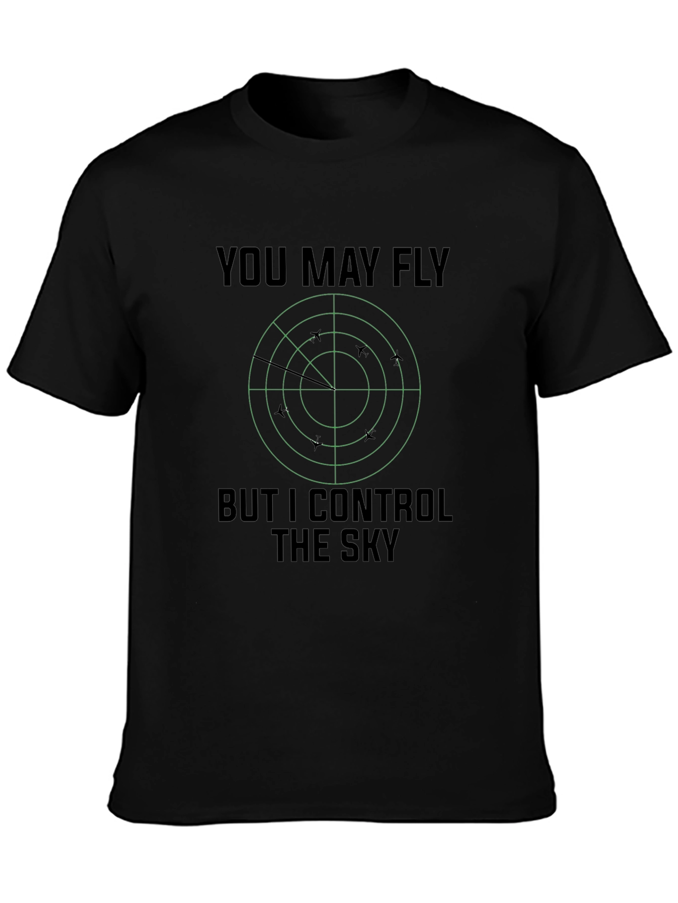 You May Fly But I Control The Sky T-Shirt