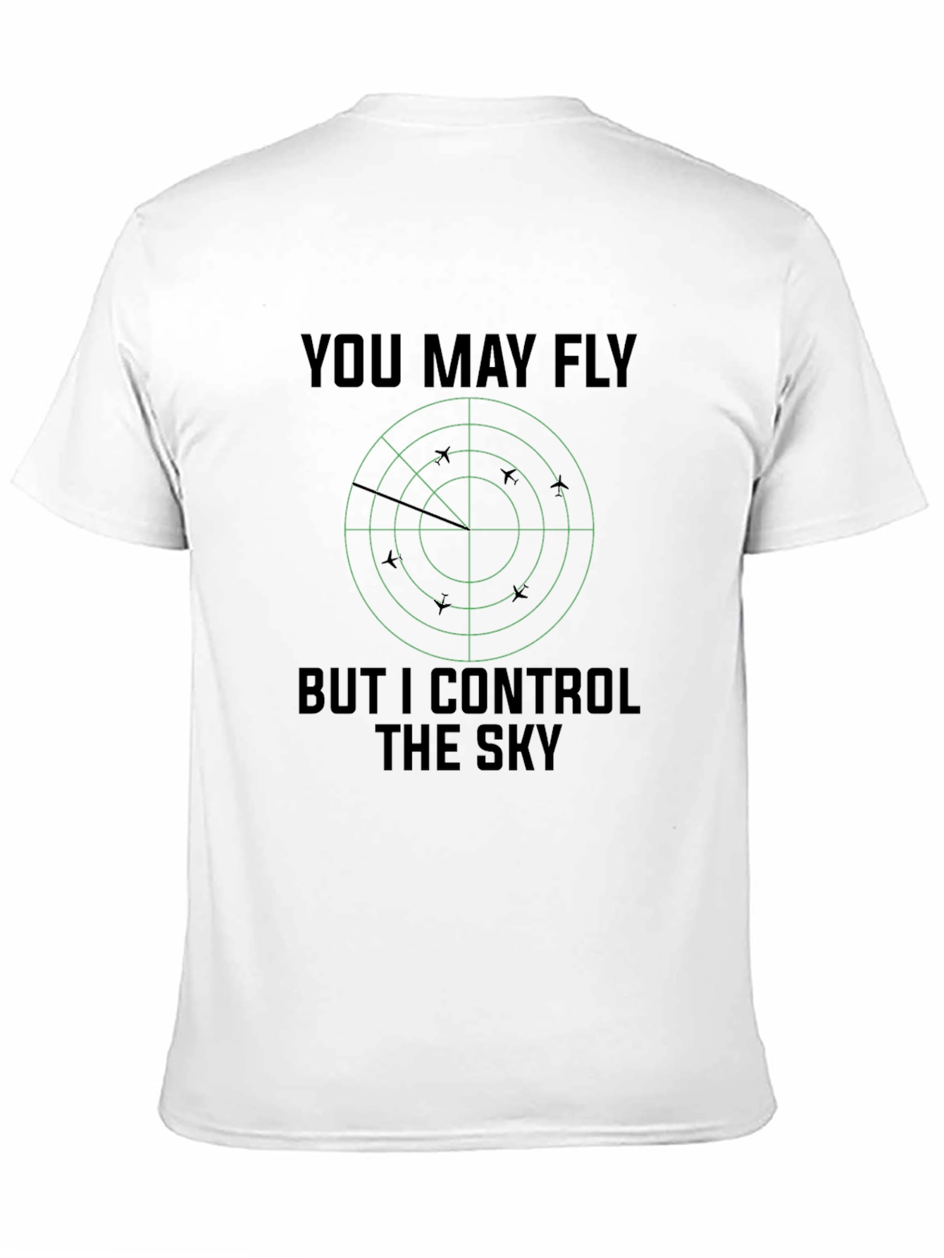You May Fly But I Control The Sky T-Shirt