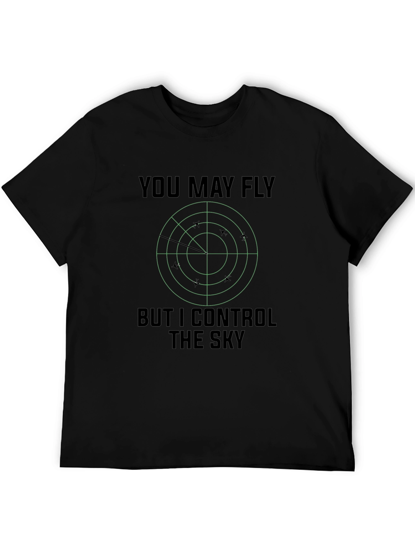 You May Fly But I Control The Sky T-Shirt