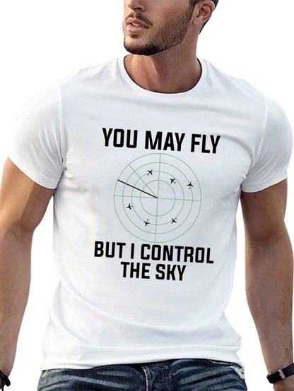 You May Fly But I Control The Sky T-Shirt