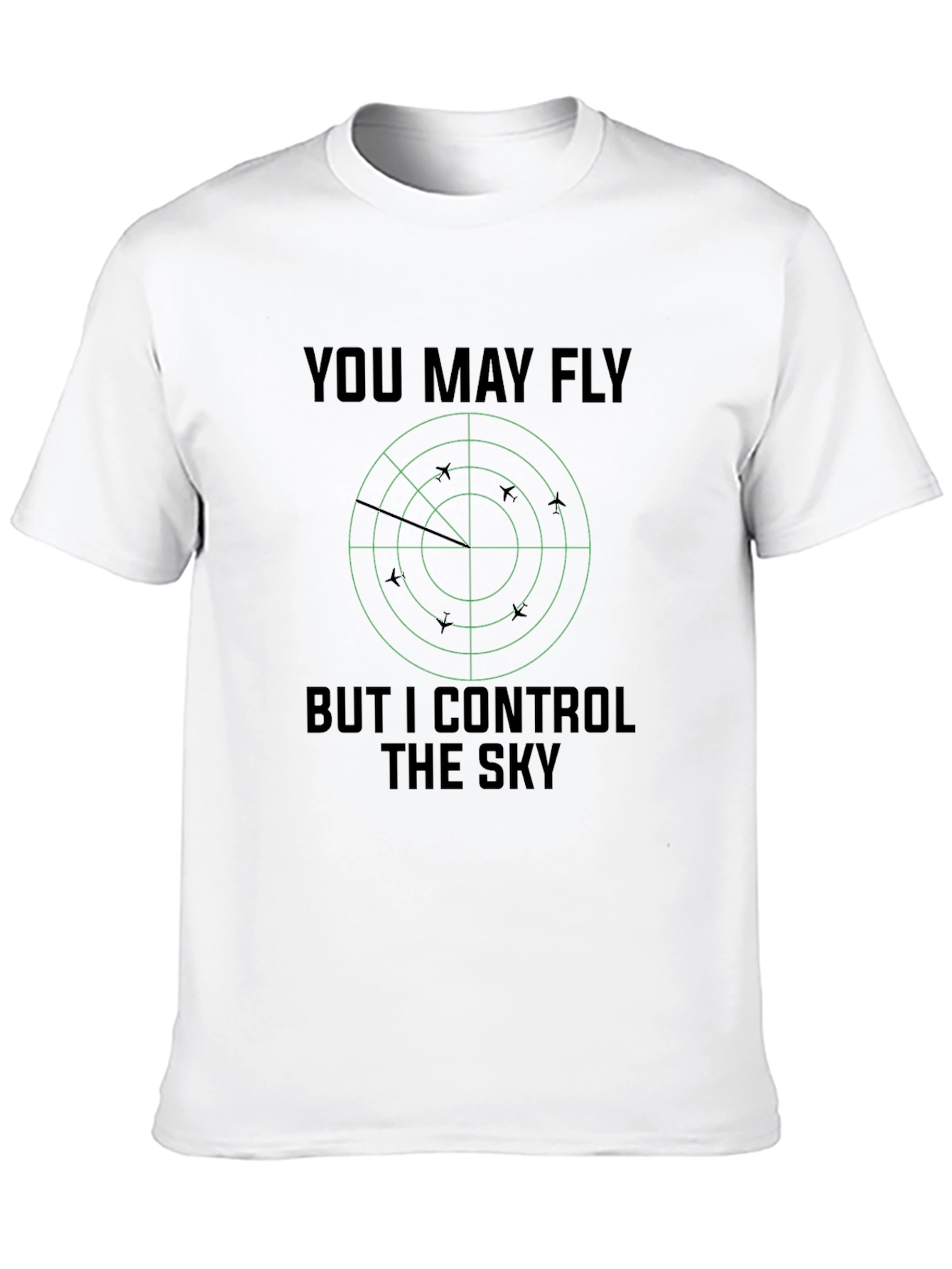 You May Fly But I Control The Sky T-Shirt