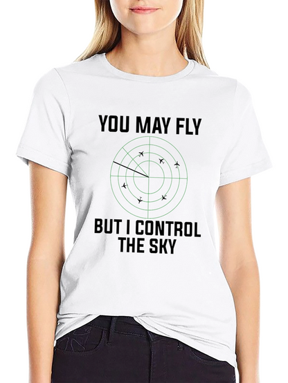 You May Fly But I Control The Sky T-Shirt