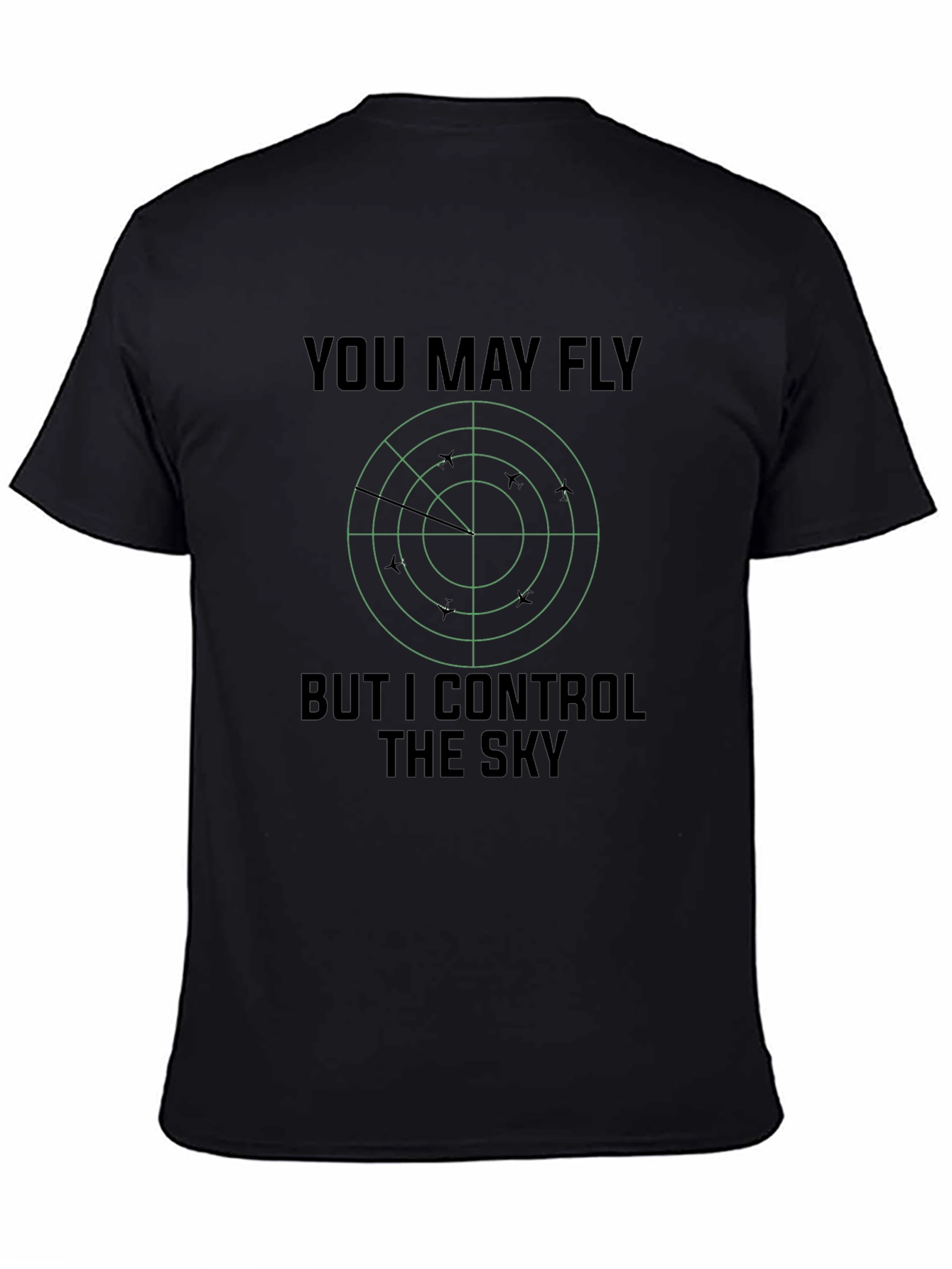You May Fly But I Control The Sky T-Shirt