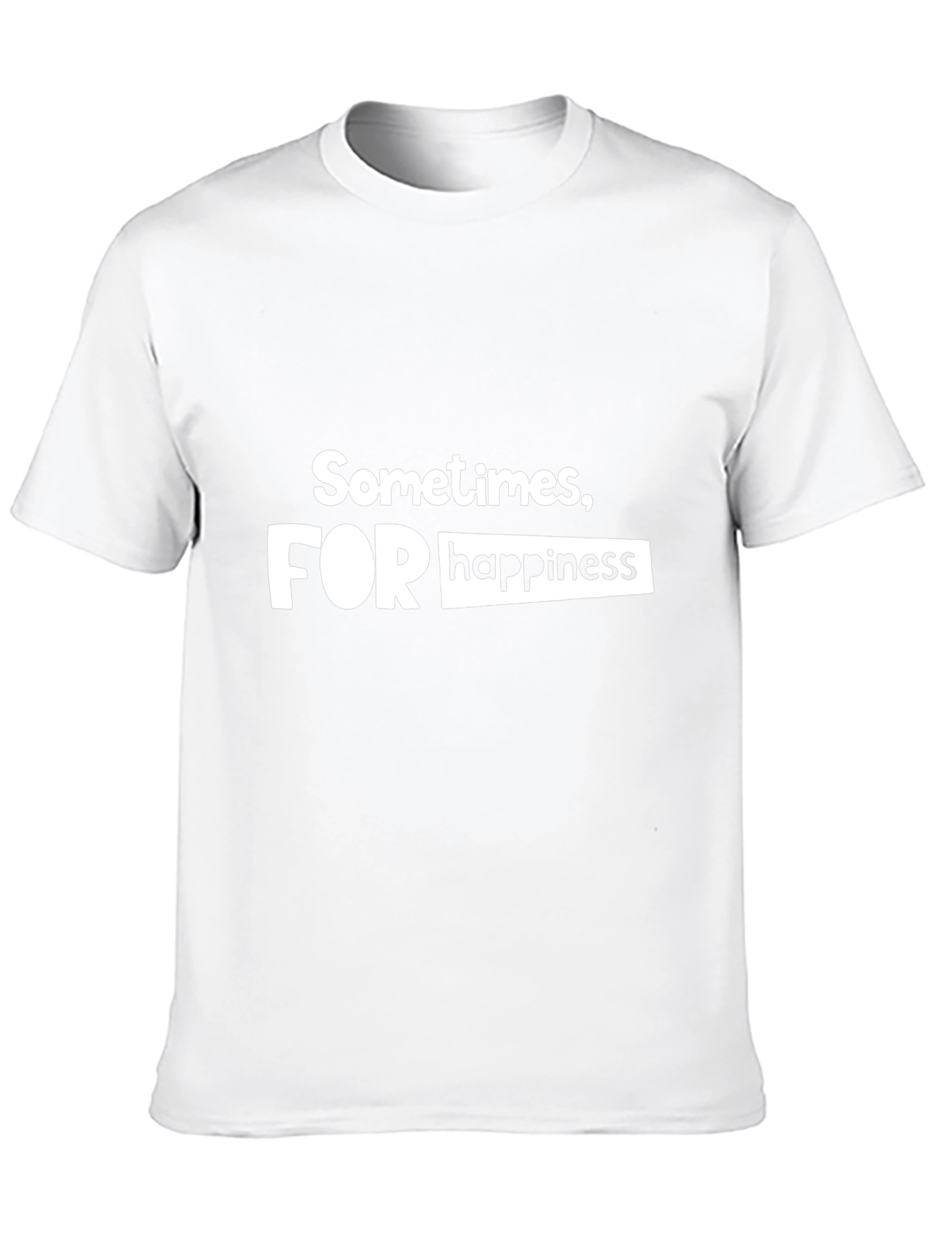 Sometimes For Happiness - Graphic T-Shirt