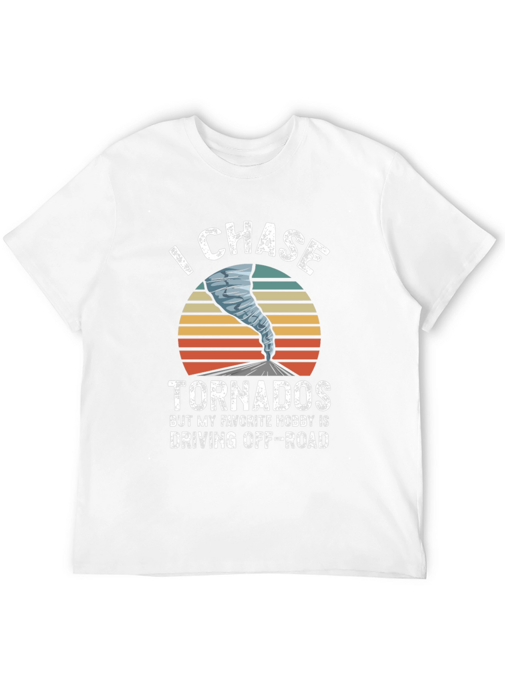 I Chase Tornadoes Mens Graphic T-Shirt