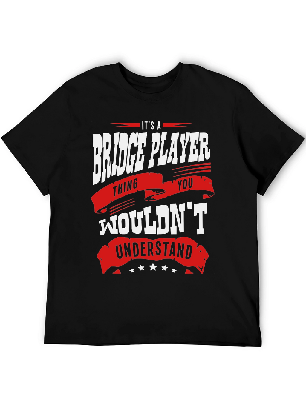 Bridge Player T-Shirt: Its a Thing You Wouldnt Understand