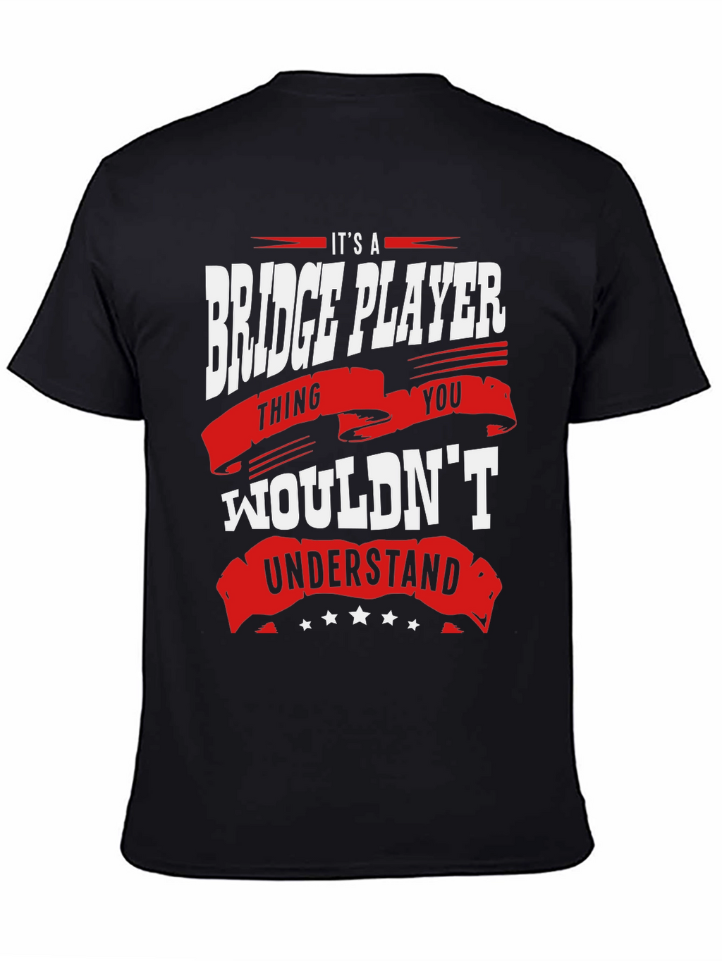 Bridge Player T-Shirt: Its a Thing You Wouldnt Understand