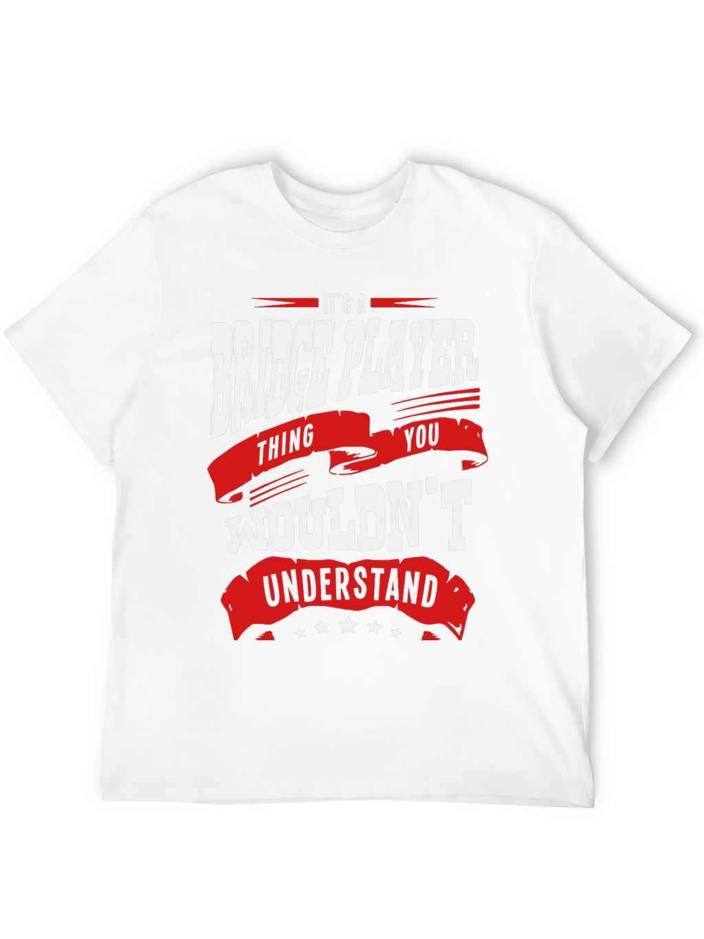 Bridge Player T-Shirt: Its a Thing You Wouldnt Understand