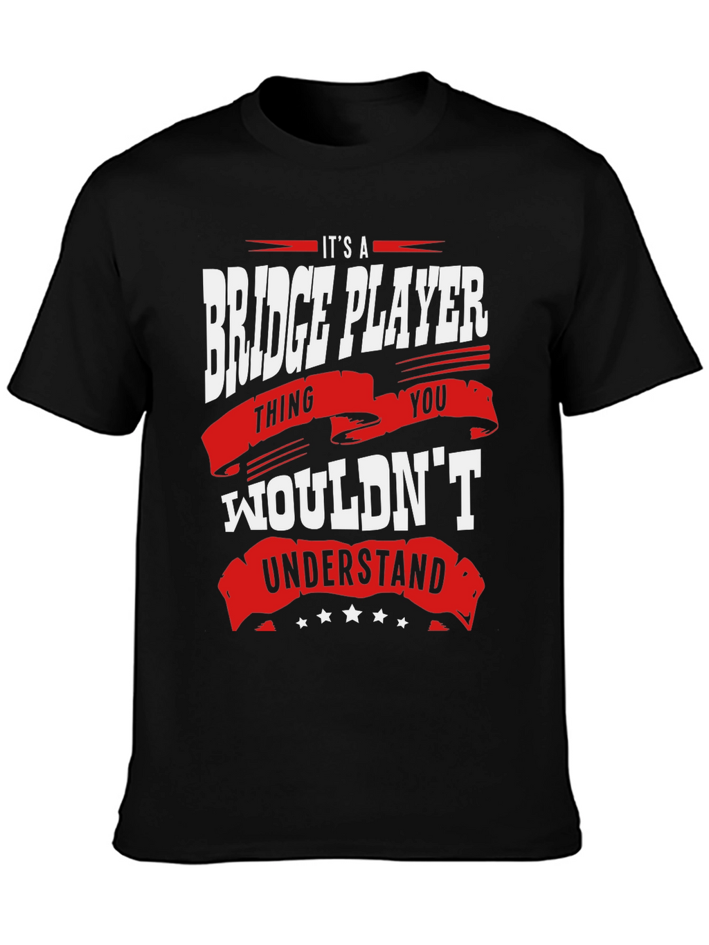 Bridge Player T-Shirt: Its a Thing You Wouldnt Understand